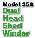 Model 358 Dual Head Shed Winder